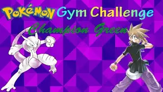 Pokemon Gym Challenge ► Champion Green