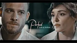 Eda & Serkan | Perfect (S2×01) Talha.T Edits