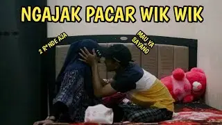 PRANK NGAJAK PACAR WIK WIK !! DIA MAU BENERAN