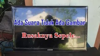 Memperbaiki TV LED Samsung UA24H4053AR Rusak Ada Suara Tidak Ada Gambar
