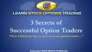 3 Secrets of Successful Stock Option Traders - How I Failed My Way to Success With Options Trading