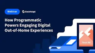 How Programmatic Powers Engaging Digital Out-of-Home Experiences [StackAdapt Webinar]