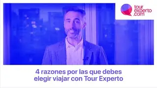 4 razones para elegir viajar con Tour Experto