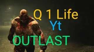 Outlast с Q 1 Life You Tube!?,#. :).