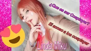 ACOSO A LAS COSPLAYER | ¿Cómo ser una cosplayer? | Entrevista Linda Miku