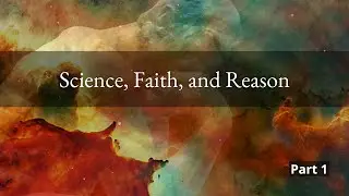 Science, Faith, and Reason: The Universe's Beginning