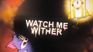 watch me wither