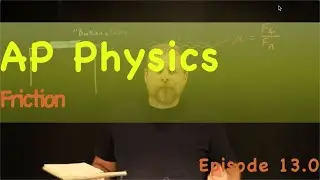 AP Physics Episode 13.0 Friction