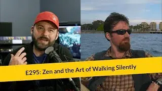 E295: Zen and the Art of Walking Silently