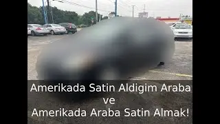 Amerikada Araba Almak ve Benim Satin Aldigim Araba