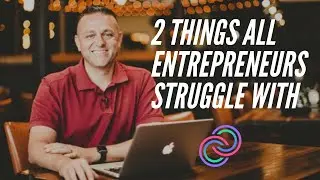 2 Things All Entrepreneurs Struggle With