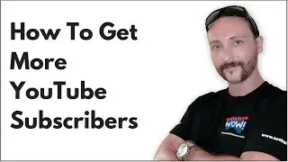 How To Get More YouTube Subscribers