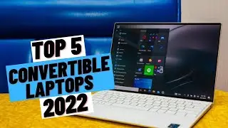 Top 5 Best Convertible Laptops (2022)