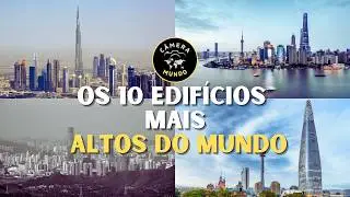 Os 10 Edifícios Mais Altos Do Mundo