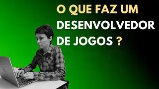 O que faz um Desenvolvedor de Jogos?