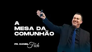 CEIA DO SENHOR - A MESA DA COMUNHÃO  I  Pr. Daniel Fich