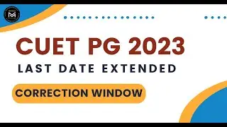 CUET PG 2023 Form Date Extended | Correction Window | More University Added |