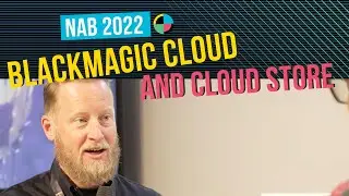 Dan May of Blackmagic Design Reveals Blackmagic Cloud and Cloud Store at NAB 2022 (Full Interview)
