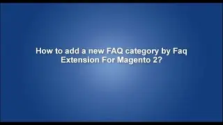 How to add a new FAQ category by Faq Extension For Magento 2?