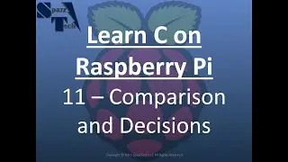 Learn C Programming on Raspberry Pi - 11 - Comparisons and Decisions