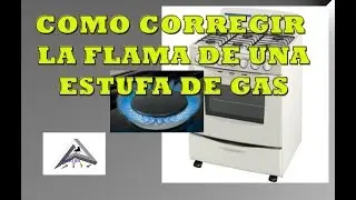 Como corregir la flama de una estufa de gas