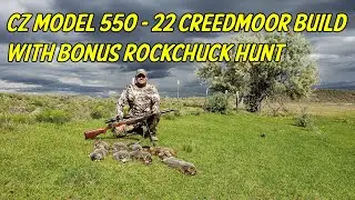 CZ Model 550 - 22 Creedmoor Build with Bonus Rockchuck Hunt