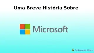 Microsoft, uma breve história sobre
