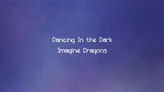 Imagine Dragons - Dancing In the Dark - Lyrics