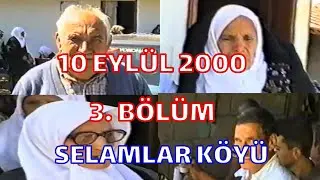 10 EYLÜL 2000 3.BÖLÜM SELAMLAR KÖYÜ