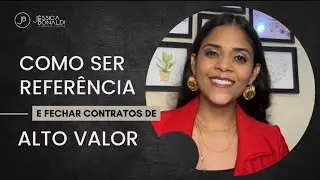Como ser Referência e Fechar Contratos de Alto Valor | Jéssica Bonaldi