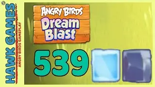 Angry Birds Dream Blast Level 539 - Walkthrough, No Boosters