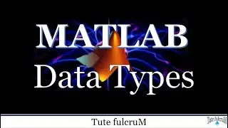 Topic 2: MATLAB Data Types|Matlab Tutorials