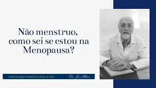 Não menstruo, como sei se estou na Menopausa?