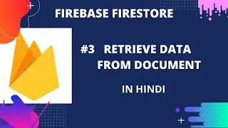 Firebase Firestore  #3 : Retrieve data from Document in Cloud Firestore (In Hindi)