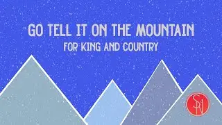 Go Tell It on the Mountain | for King & Country