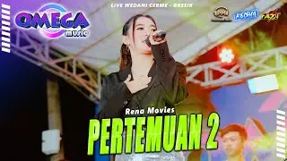 PERTEMUAN 2 - RENA MOVIES ( E.O.E ) Omega Music PM AUDIO Live Cerme - Gresik