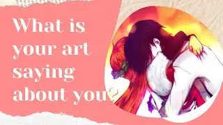 WHAT IS YOUR ART SAYING ABOUT YOU? | The quote that changed the way I see my art