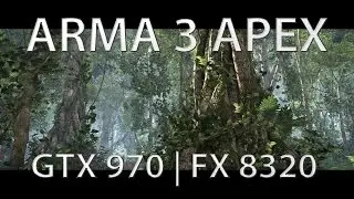 Arma 3 Apex GTX 970 | FX 8320