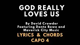 God Really Loves Us by David Crowder - Lyrics and Chords - Capo 4 -