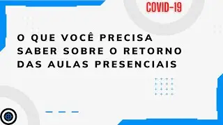 O que você precisa saber sobre retorno das aulas presenciais