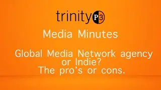 Media Minutes: Global Media Network agency or Indie? The pro’s and cons.