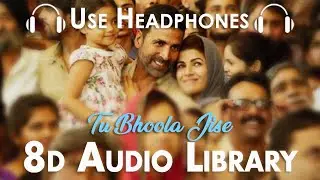 Tu Bhoola Jise (Slowed + Reverbed) - AIRLIFT|Akshay Kumar, Nimrat Kaur |K.K  (8D Audio)