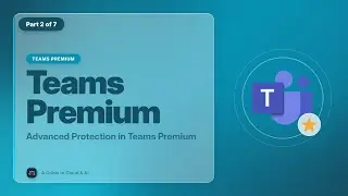 EP 03 Advanced Protection in Teams Premium [Teams Premium Masterclass]