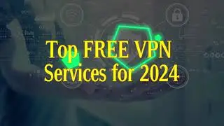Top FREE VPN Services for 2024 || The Best Free VPN of 2024 || How to get FREE VPN-2024