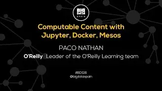 Computable Content with Jupyter, Docker, Mesos by Paco Nathan
