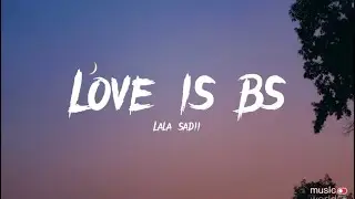 Lala Sadii -Love Is Bs (lyrics)