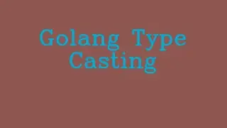 Golang Type Casting && NoTalk