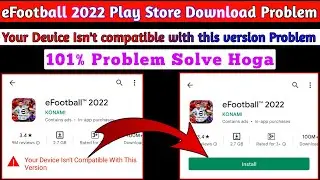 Efootball 2022 Mobile Not Compatible | Your Device Isn't Compatible With This Version Efootball 2022