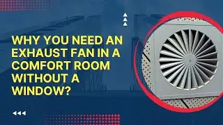 Why You Need an Exhaust Fan in a Comfort Room Without a Window?