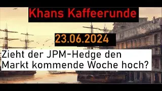 Zieht der JPM-Hedge den Markt kommende Woche hoch? Khans Kaffeerunde vom 23.06.2024